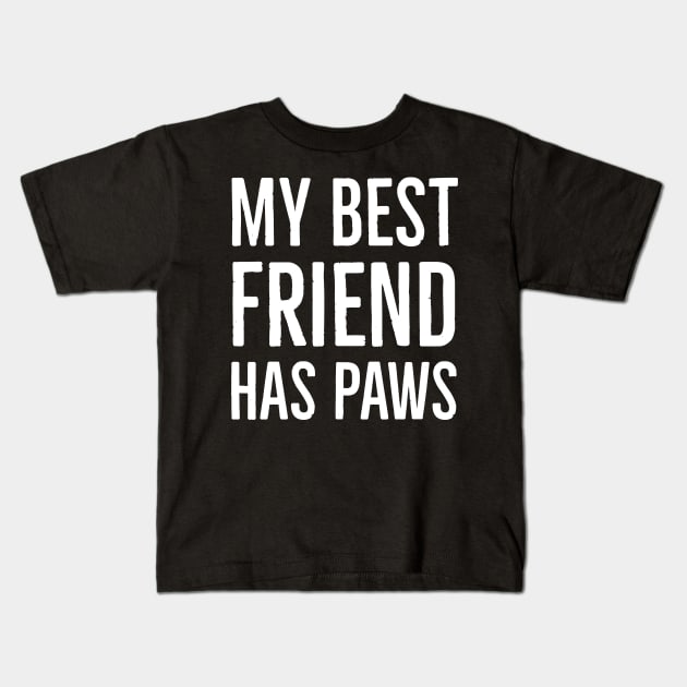 My Best Friend Has Paws Kids T-Shirt by evokearo
